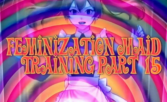 Feminization Maid Training Part 15