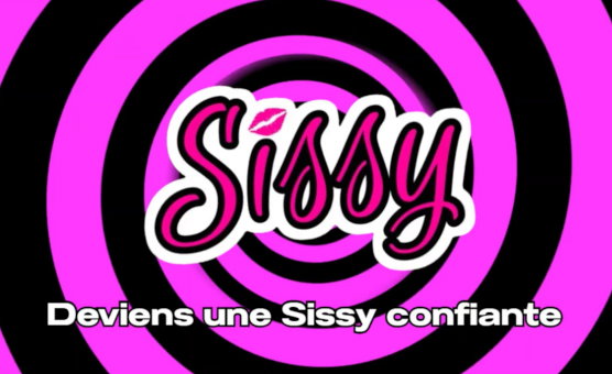 Deviens Une Sissy Confiante - Hypnose Sissy