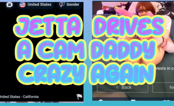 Jetta Drives A Cam Daddy Crazy Again
