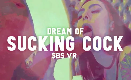 Dream of Sucking Cock SBS VR
