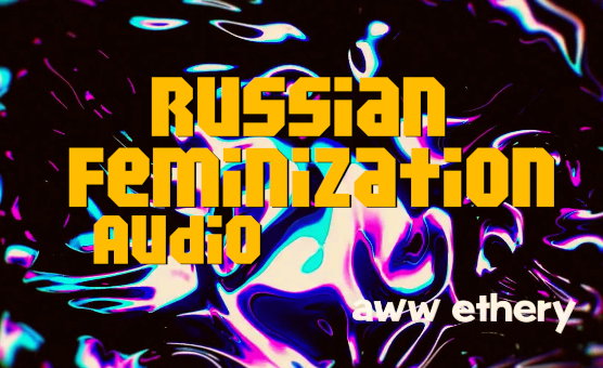 Russian Feminization Audio Teaser