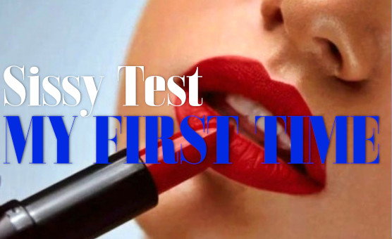 Sissy Test - My First Time