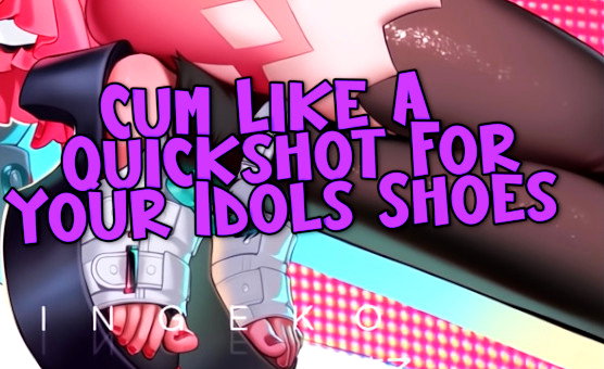 Cum Like A Quickshot For Your Idols Shoes