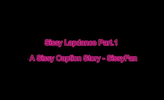 Sissy Lapdance Part 1 - A Sissy Caption Story - SissyFan