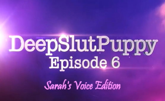 DeepSlutPuppy 6 - Sarahs Voice Edition