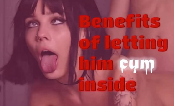 Benefits Of Letting Him Cum Inside