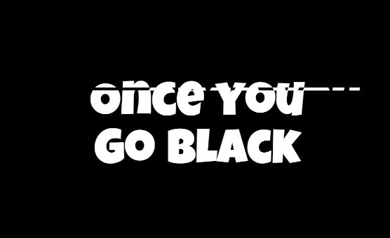 Once You Go Black