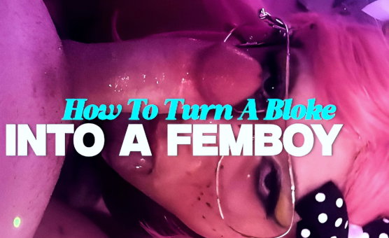 How To Turn A Bloke Into A Femboy - Guide