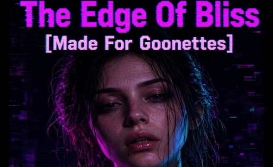 The Edge Of Bliss - Made For Goonettes