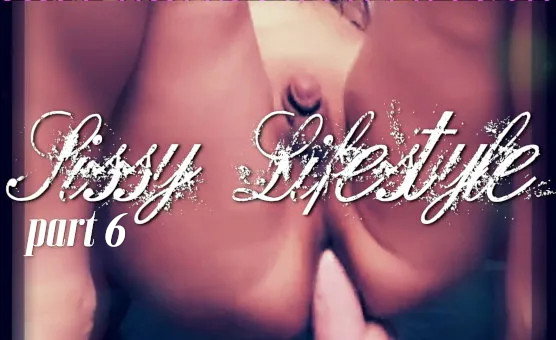 Sissy Lifestyle Part 6