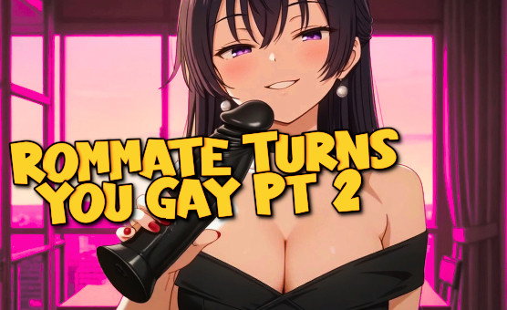 Rommate Turns You Gay Pt 2