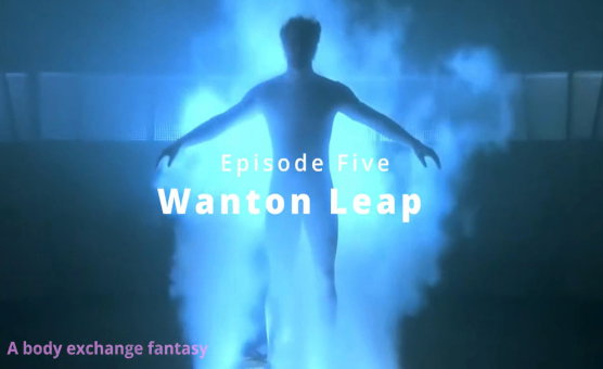 Wanton Leap - Episode Five