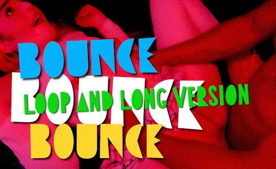 Bounce Bounce Bounce - Loop And Long Version