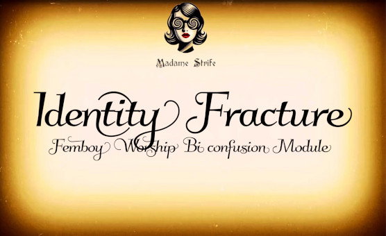 Identity Fracture - Femboy Worship Bi confusion Module