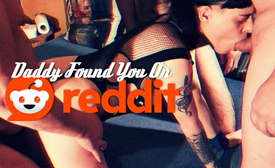 Daddy Found You On Reddit