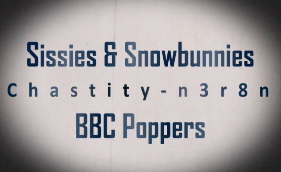 Sissies And Snowbunnies BBC Poppers