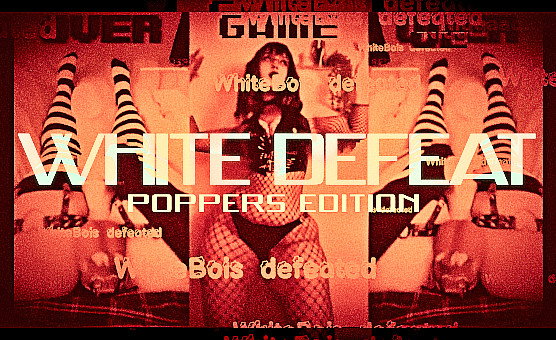 White Defeat - Poppers Edition