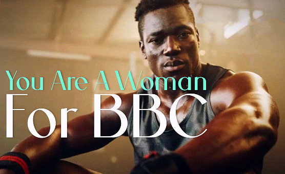 You Are A Woman For BBC