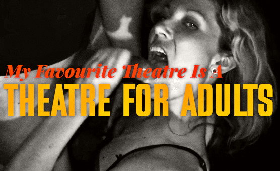 My Favourite Theatre Is A Theatre For Adults