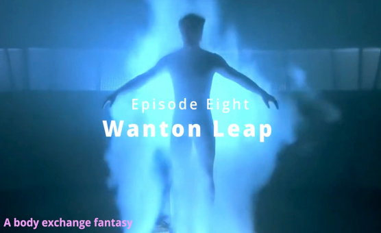 Wanton Leap - Episode Eight