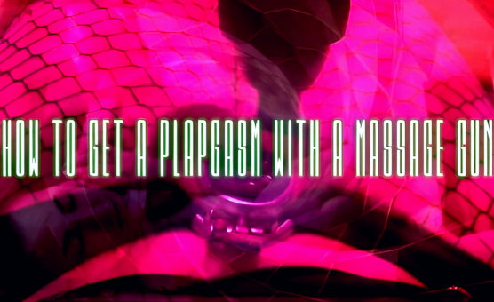 How To Get A Plapgasm With A Massage Gun