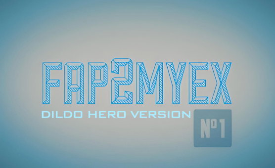 FAP2MYEX Dildo Hero Version