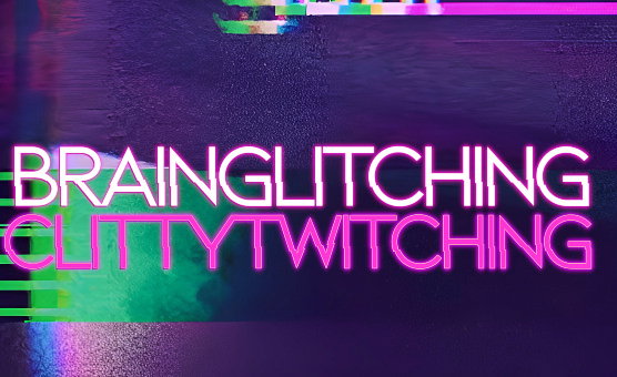 Brainglitching Clittytwitching