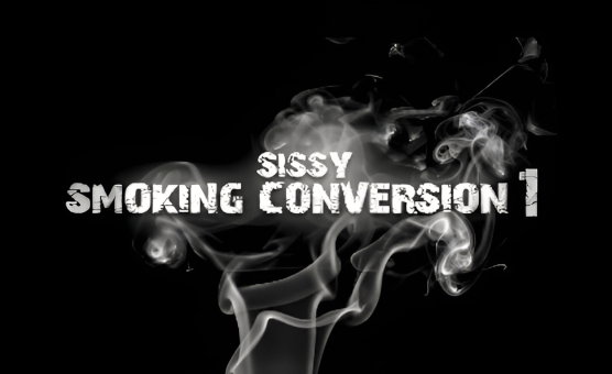 Sissy Smoking Conversion 1