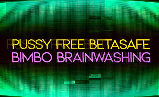 Pussy Free Beta Safe Bimbo Brainwashing
