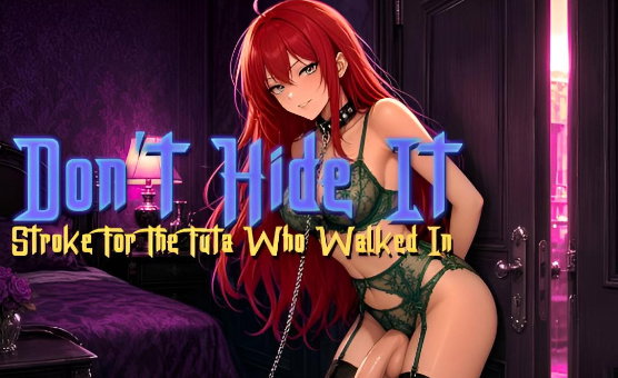 Dont Hide It - Stroke For The Futa Who Walked In