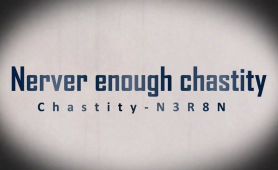 Nerver Enough Chastity