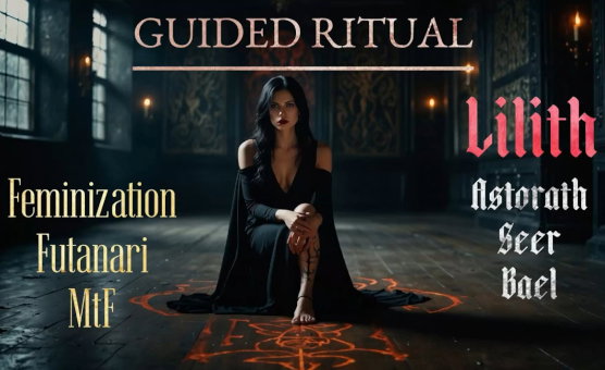 Guided Ritual - Lilith - Feminization Futanari MtF - Powerful Magick