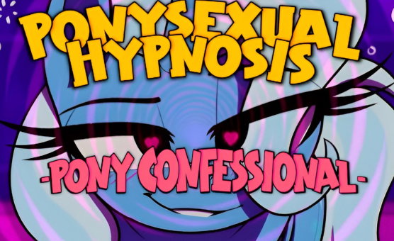 Ponysexual Hypnosis - Pony Confessional