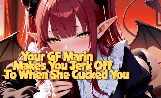 Your GF Marin Makes You Jerk Off To When She Cucked You - NTR