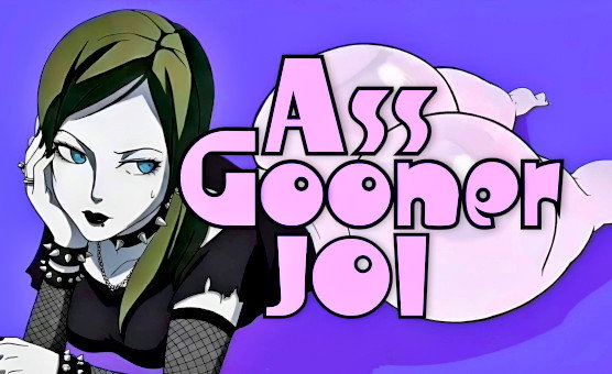 Ass Gooner JOI