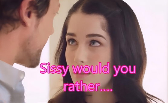 Sissy Would You Rather - Game