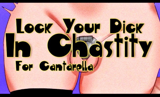 Lock Your Dick In Chastity For Cantarella
