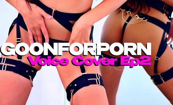 GoonForPorn Voice Cover Ep2 - Deeper Moaning And Wet Fucking Sounds Goon Session