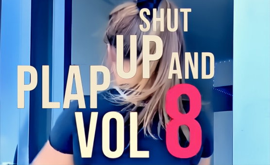 Shut Up And Plap Vol 8