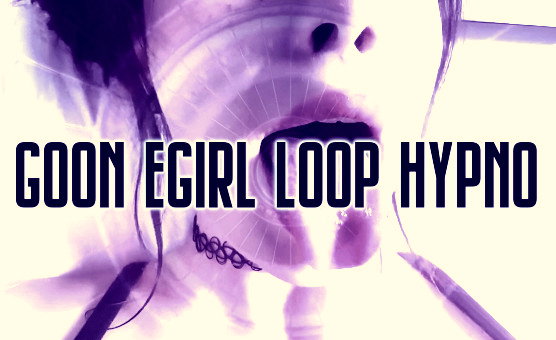 Goon EGirl Loop Hypno