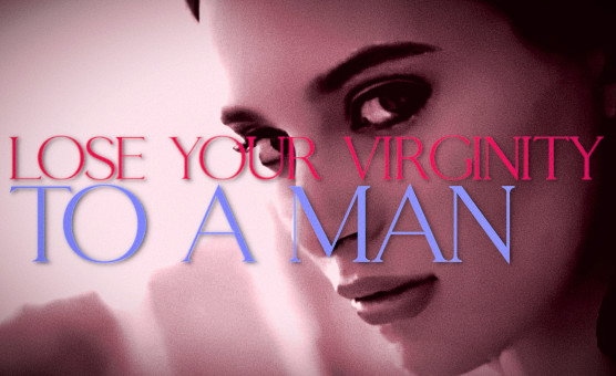Lose Your Virginity To A Man