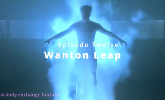 Wanton Leap - Episode Twelve