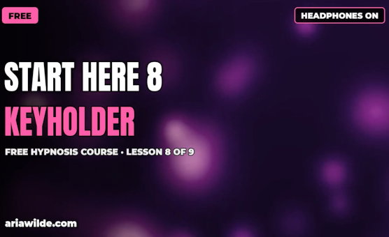 Start Here Part 8 - Keyholder - Free Hypnosis Course