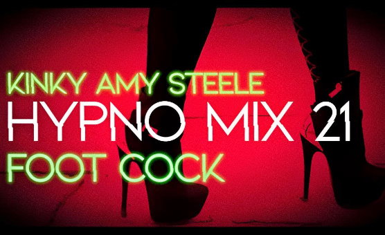 Kinky Amy Steele - Hypno Mix 21 - Foot Cock