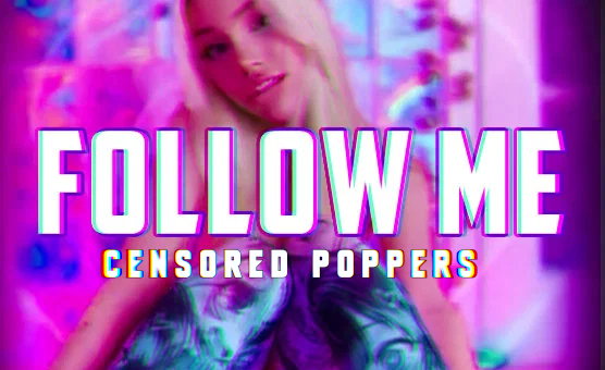 Follow Me - Censored Poppers Edit