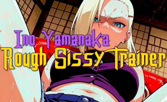 Ino Yamanaka Rough Sissy Trainer