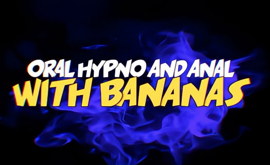 Oral Hypno And Anal With Bananas