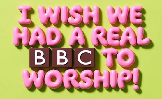 I Wish We Had A Real BBC To Worship