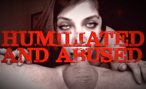 Humiliated And Abused