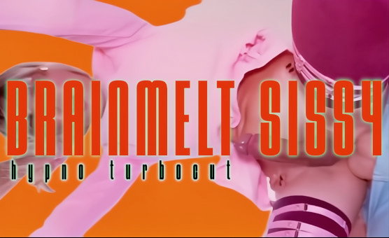 Brainmelt Sissy Hypno Turbocut